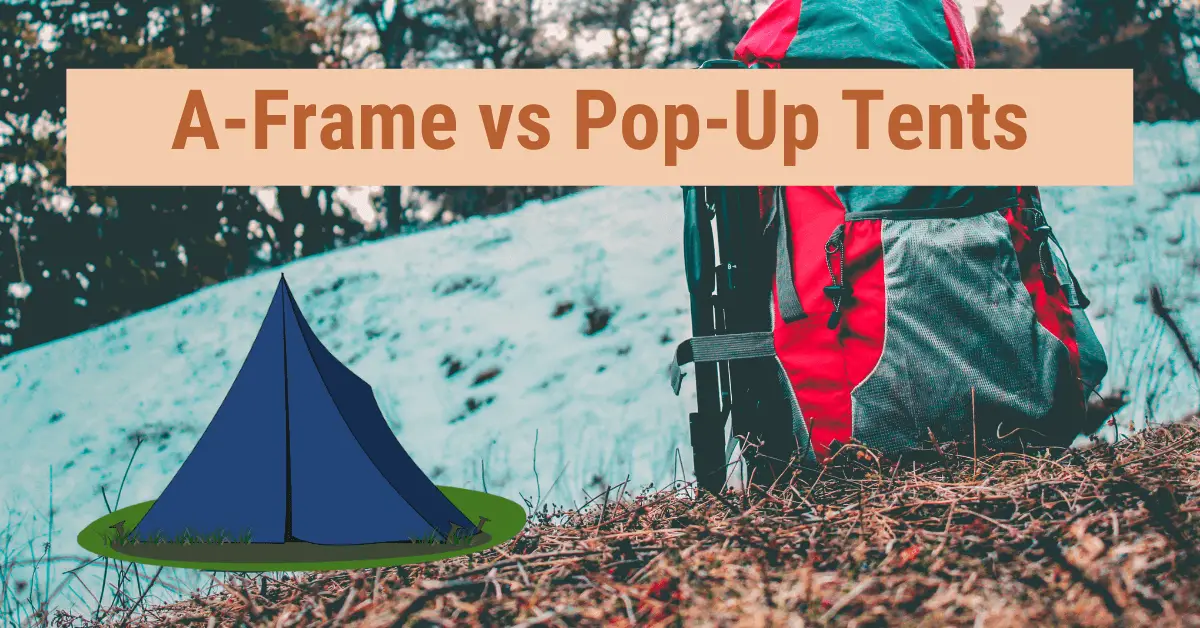 A Frame vs Pop Up Tent